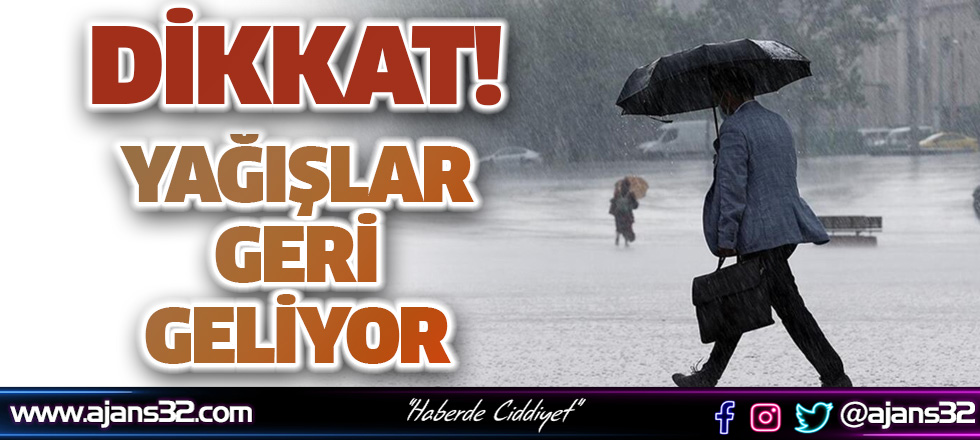 Dikkat! Yağışlar Geri Geliyor