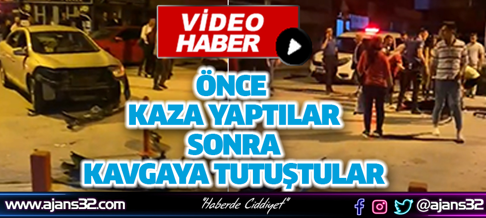 Önce Kaza Yaptılar Sonra Kavgaya Tutuştular