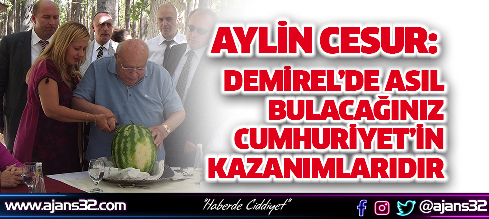 Cesur: "Demirel’de Asıl Bulacağınız Cumhuriyet’in Kazanımlarıdır"