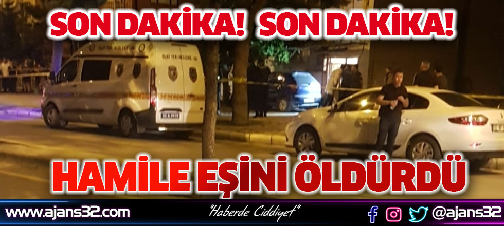 Isparta'da Koca Dehşeti: Hamile Eşini Öldürdü