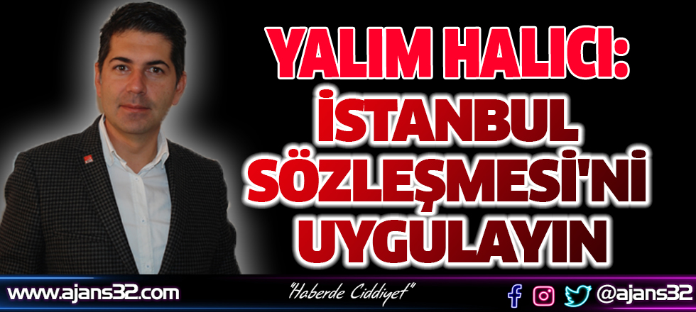 Yalım Halıcı "İstanbul Sözleşmesi'ni Uygulayın"