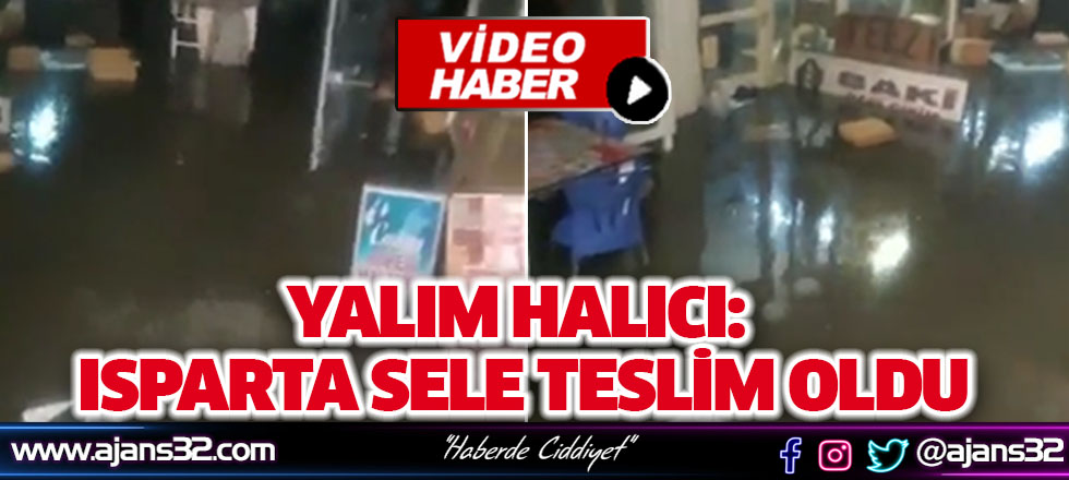 Yalım Halıcı: Isparta Sele Teslim Oldu