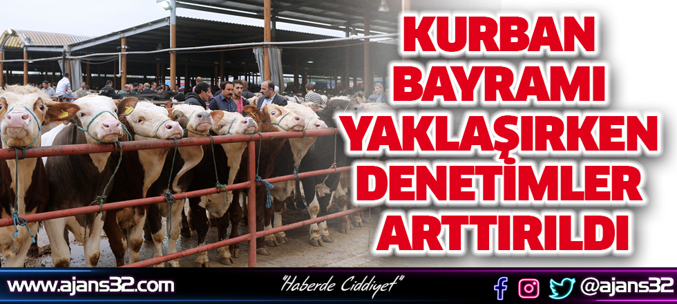 Kurban Bayramı Yaklaşırken Denetimler Arttırıldı