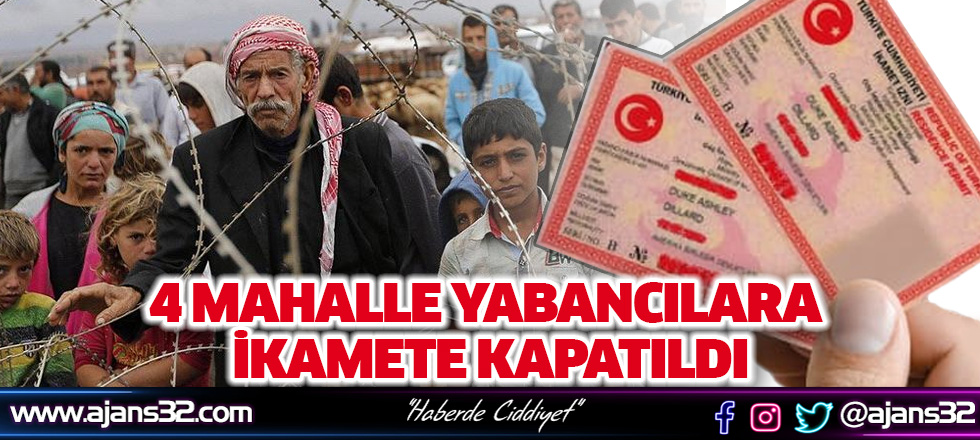 4 Mahalle Yabancılara İkamete Kapatıldı