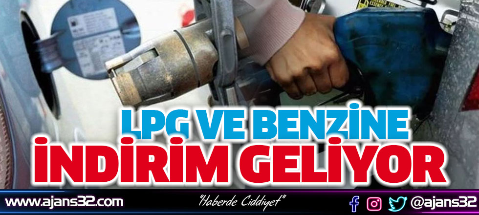 LPG ve Benzine İndirim Geliyor