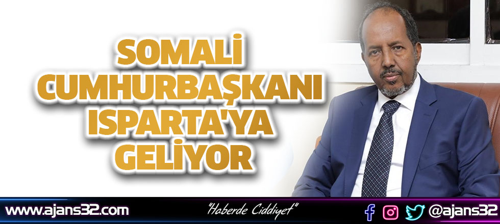 Somali Cumhurbaşkanı Isparta'ya Geliyor