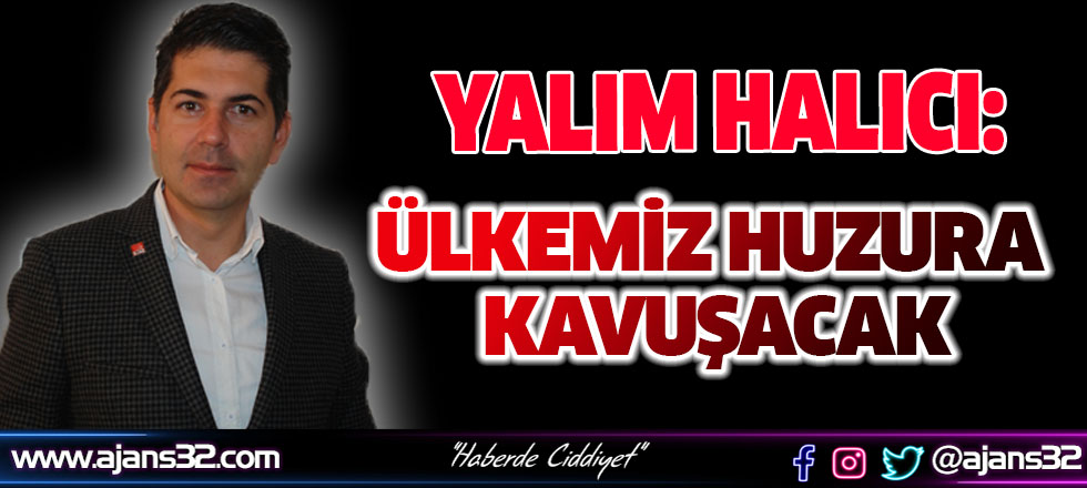 Yalım Halıcı:Ülkemiz Huzura Kavuşacak