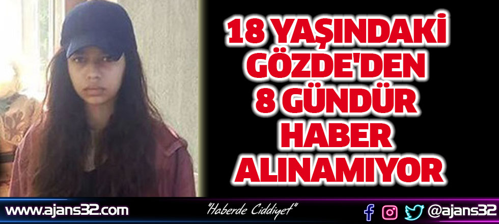 18 Yaşındaki Gözde'den 8 Gündür Haber Alınamıyor