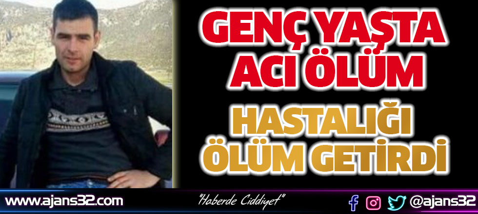 Genç Yaşta Hastalığına Yenik Düştü