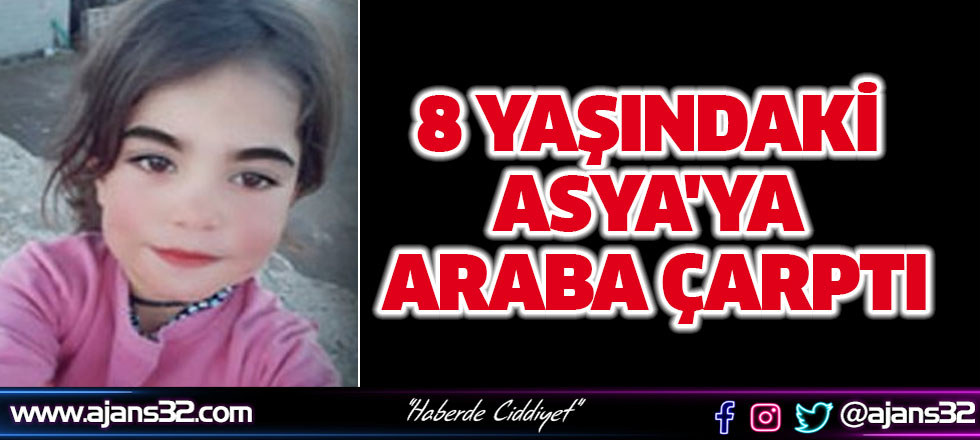 8 Yaşındaki Asya'ya Araba Çarptı