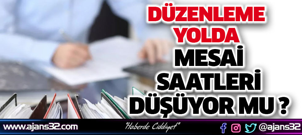 Mesai Saatleri Değişiyor Mu?