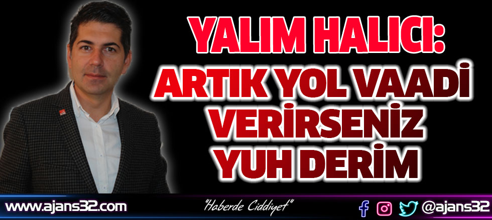 Halıcı: Artık Yol Vaadi Vermeyin