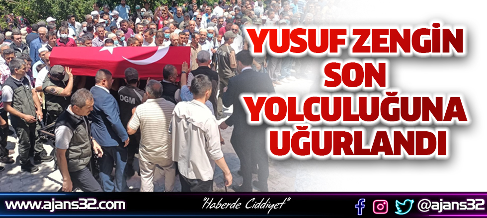 Yusuf Zengin Son Yolculuğuna Uğurlandı