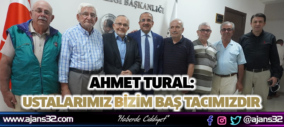 Ahmet Tural: Ustalarımızın Emrindeyiz