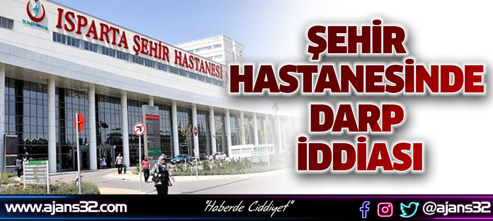 Şehir Hastanesinde Darp İddiası