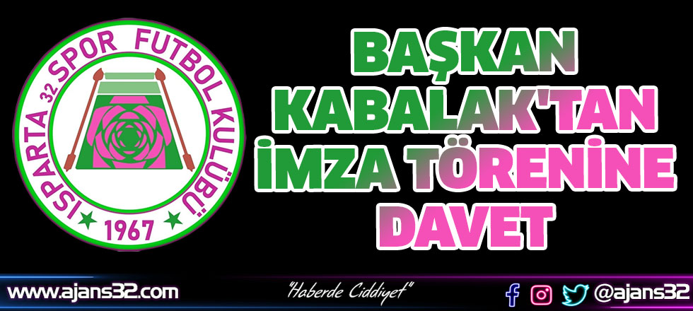 Başkan Kabalak'tan İmza Törenine Davet