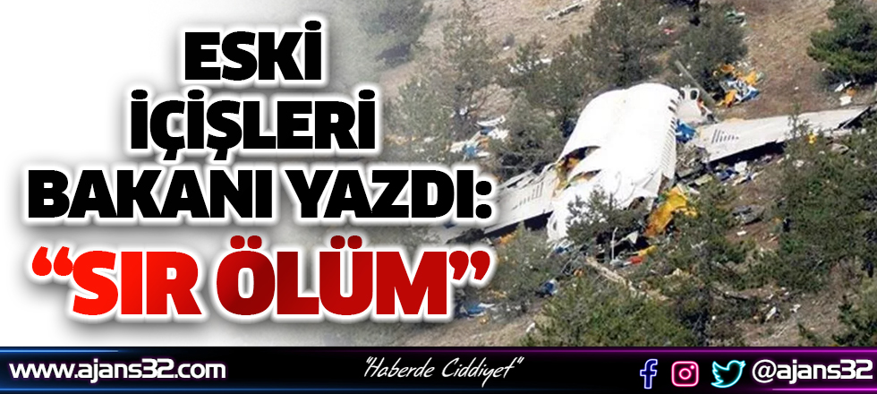 Eski İçişleri Bakanı Yazdı: "Sır Ölüm"