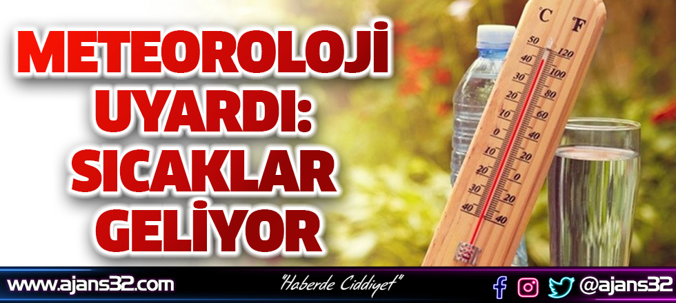 Meteoroloji Uyardı: Sıcaklar Geliyor