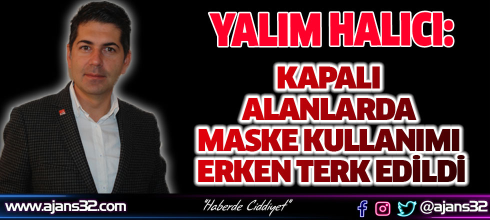 Halıcı:Kapalı Alanlarda Maske Kullanımı Erken Terk Edildi