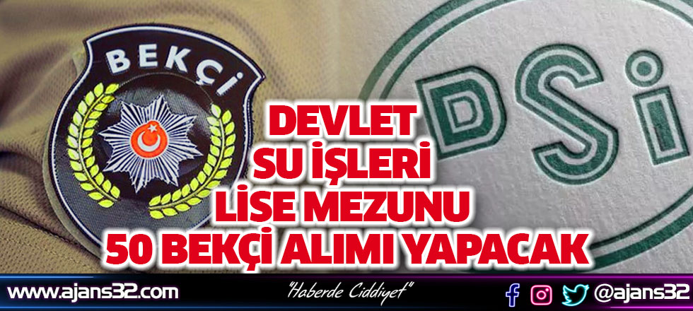 Devlet Su İşleri Lise Mezunu 50 Bekçi Alımı Yapacak