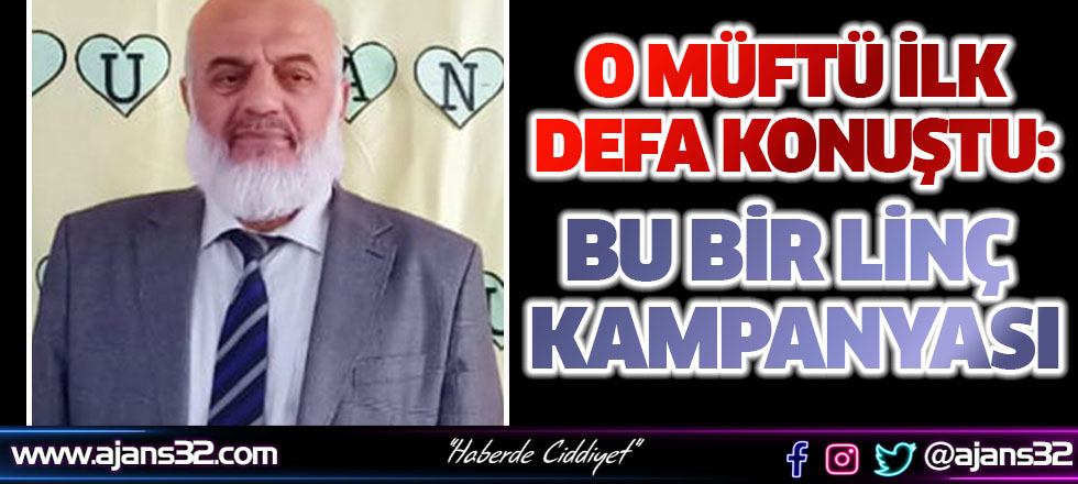 O Müftü İlk Defa Konuştu: Bu Bir Linç Kampanyası