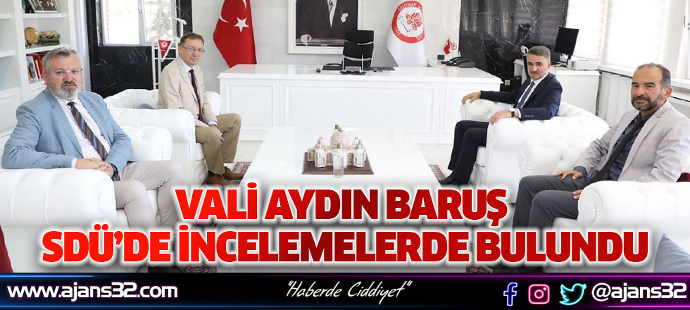 Vali Aydın Baruş SDÜ’de İncelemelerde Bulundu