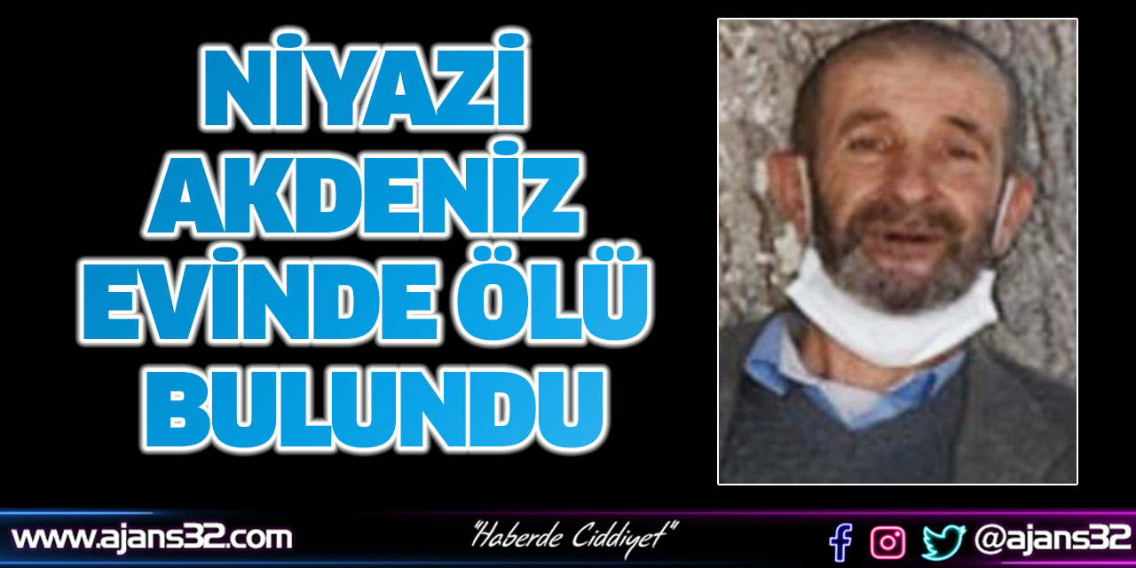 Niyazi Akdeniz Evinde Ölü Bulundu