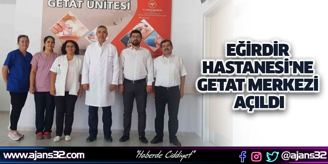 Eğirdir Kemik Eklem Hastalıkları Hastanesi'nde GETAT Merkezi Açıldı