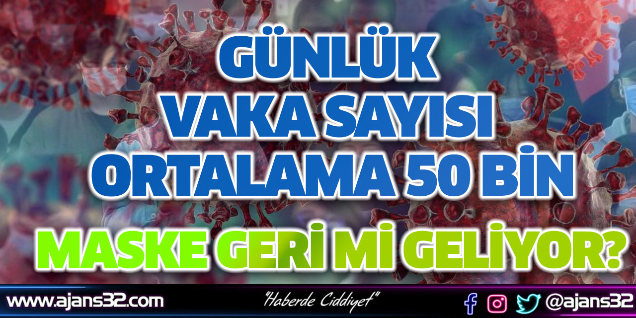 Günlük Vaka Sayısı Ortalama 50 Bin