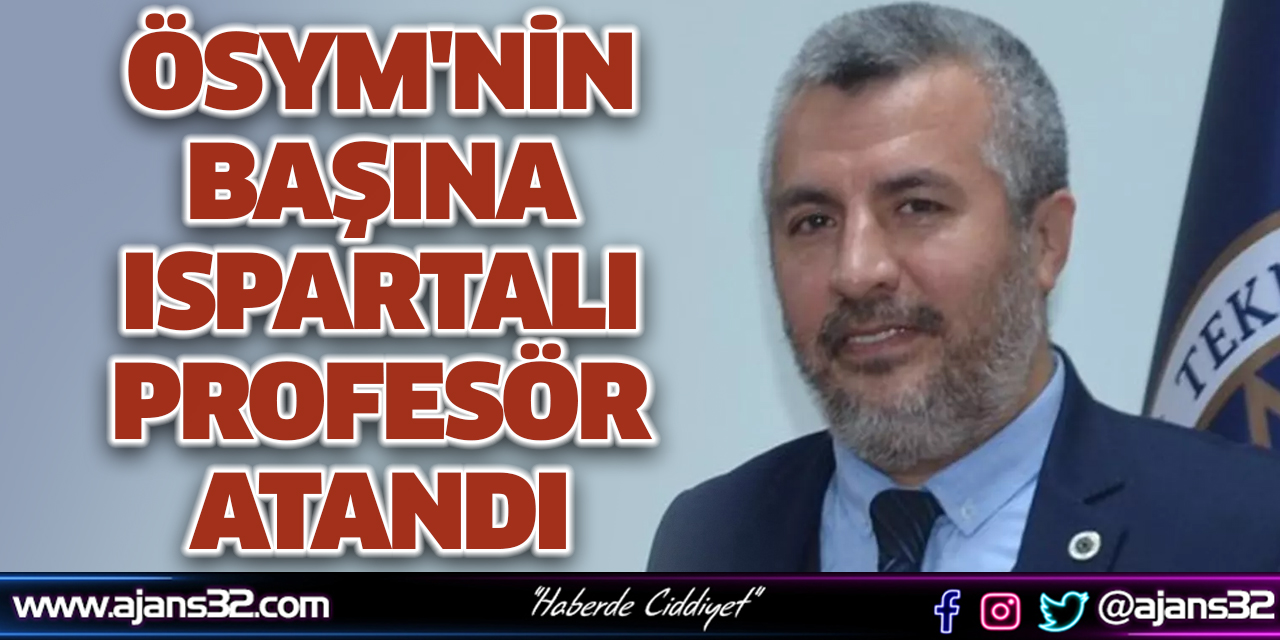 ÖSYM'nin Başına Ispartalı Profesör Atandı