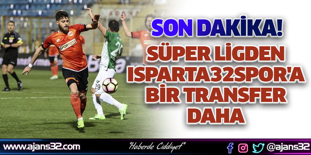 Süper Ligden Isparta32Spor'a Bir Transfer Daha