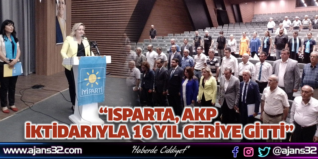 ‘Isparta, AKP İktidarıyla 16 Yıl Geriye Gitti’