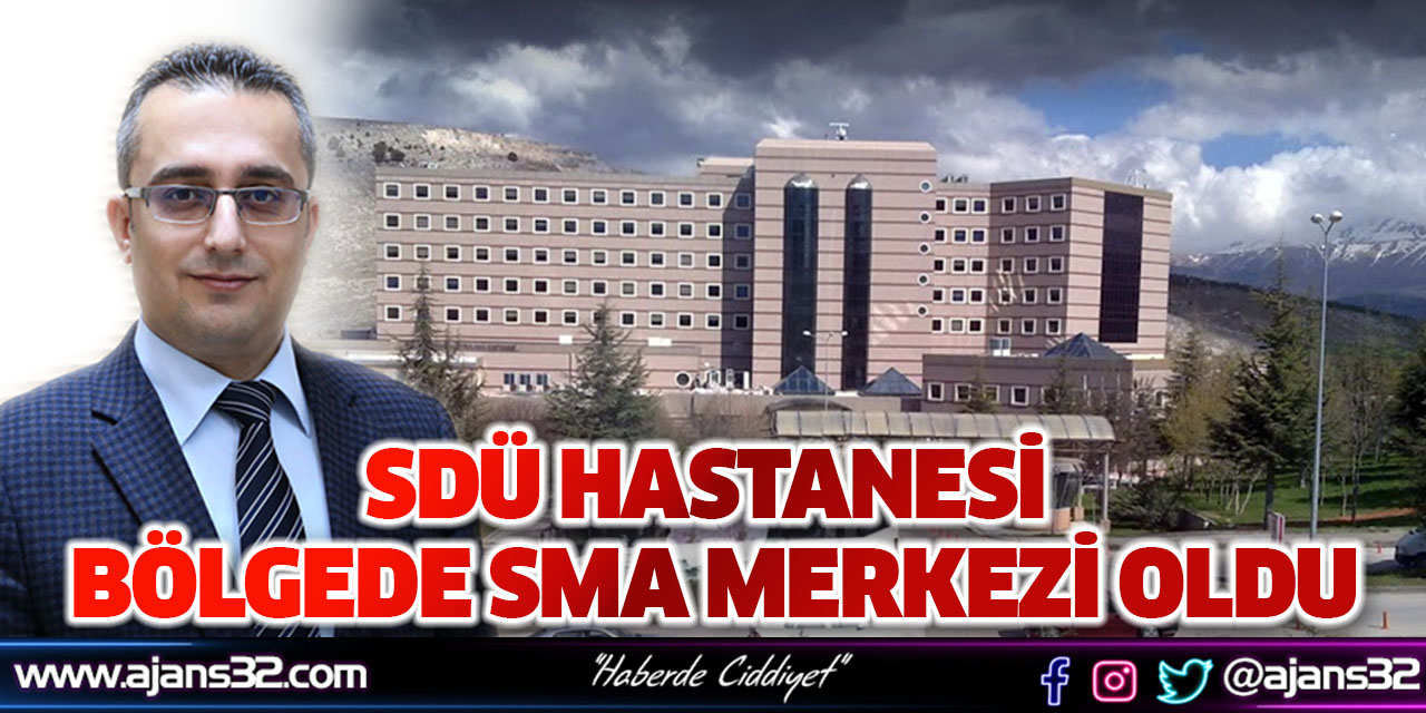 SDÜ Hastanesi Bölgede SMA Merkezi Oldu
