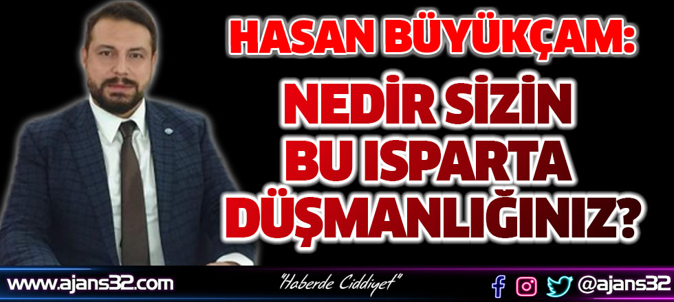 Nedir Sizin Bu Isparta Düşmanlığınız?