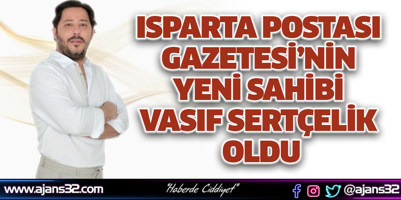 Isparta Postası Gazetesi’nin Yeni Sahibi Vasıf Sertçelik Oldu