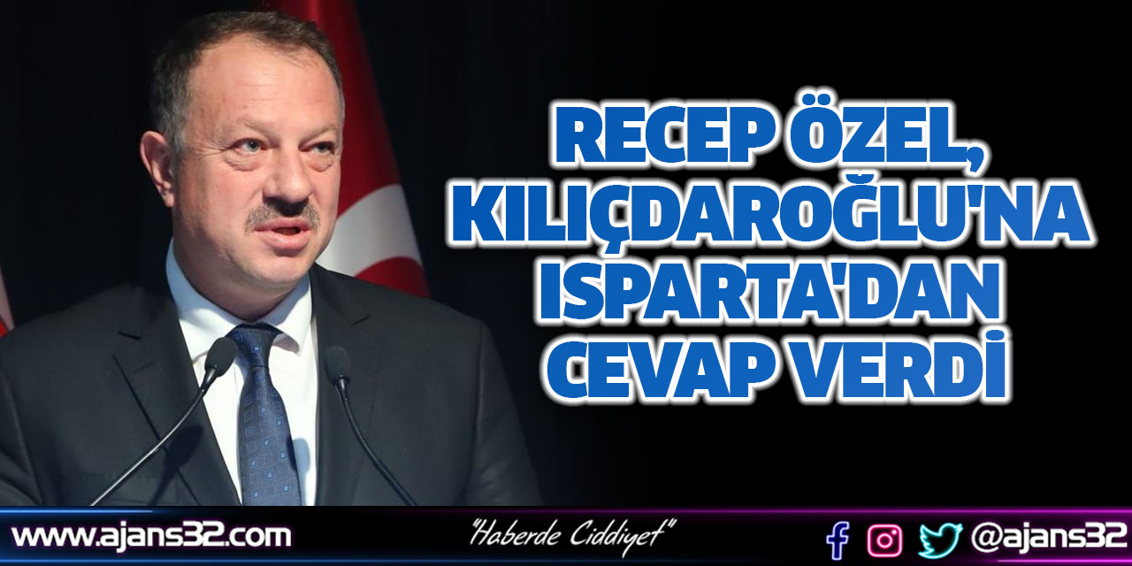 Recep Özel, Kılıçdaroğlu'na Isparta'dan Cevap Verdi