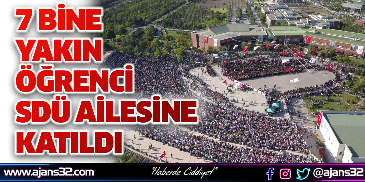 7 Bine Yakın Öğrenci SDÜ Ailesine Katıldı