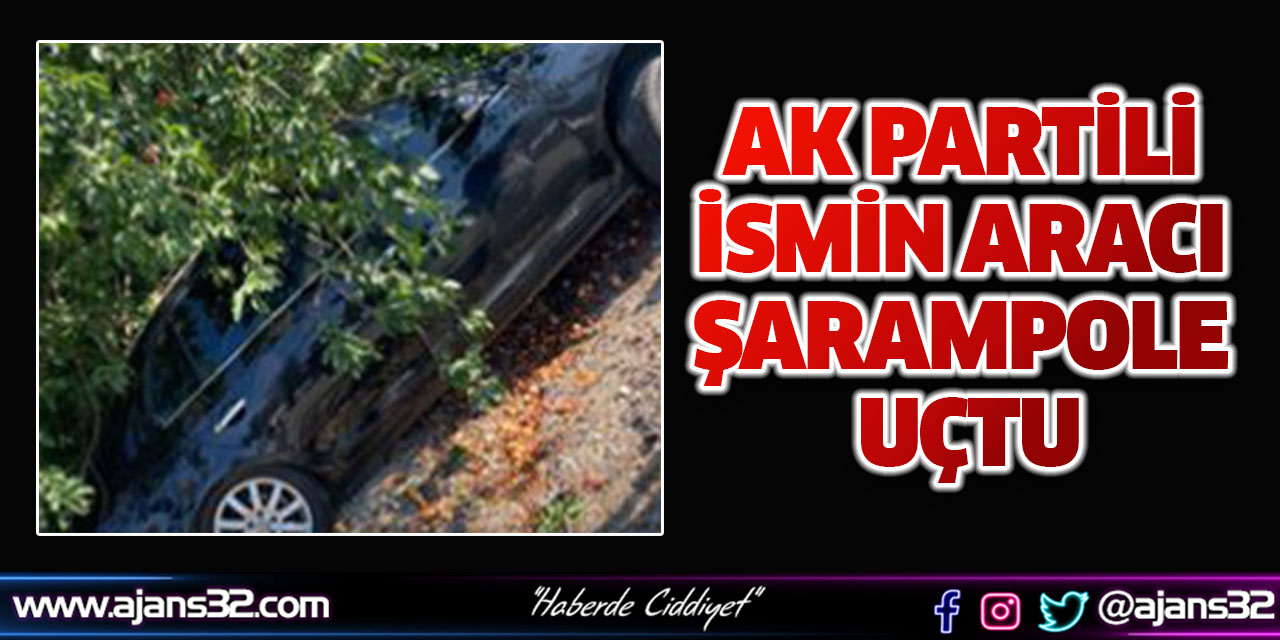 AK Partili İsmin Aracı Şarampole Uçtu