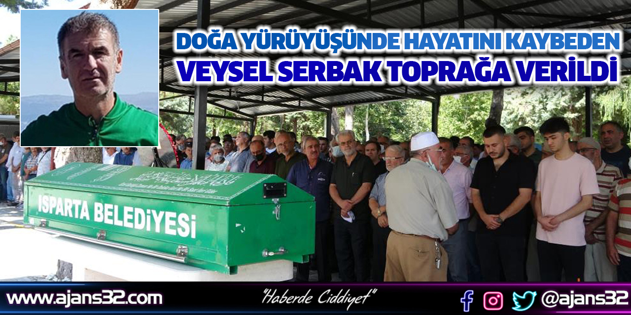 Doğa Yürüyüşünde Hayatını Kaybeden Veysel Serbak Toprağa Verildi