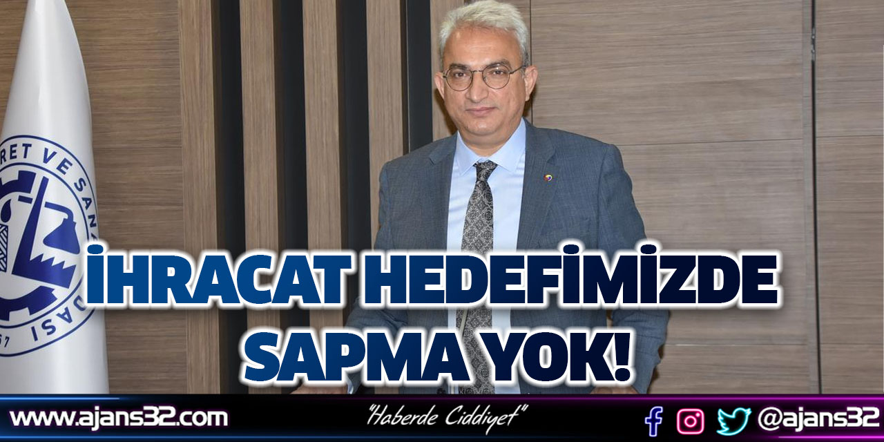 İhracat Hedefimizde Sapma Yok