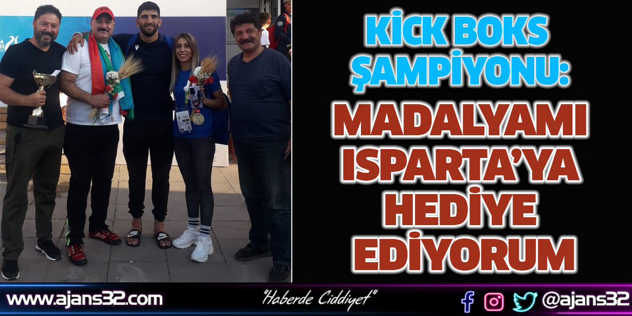 Kick boks Şampiyonu: Madalyamı Isparta’ya Hediye Ediyorum