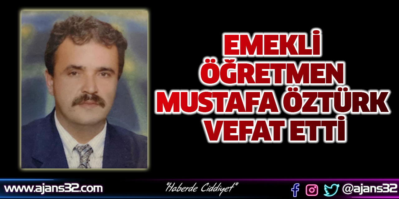 Emekli Öğretmen Mustafa Öztürk Vefat Etti