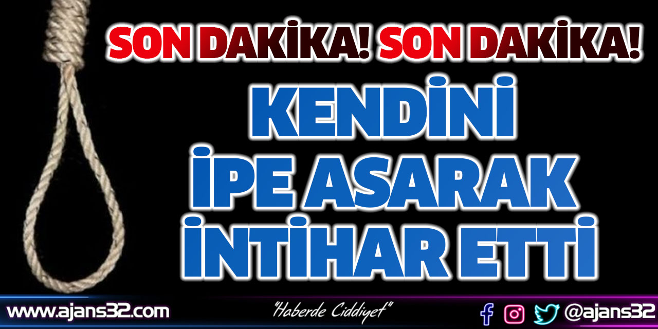 Kendini İpe Asarak İntihar Etti