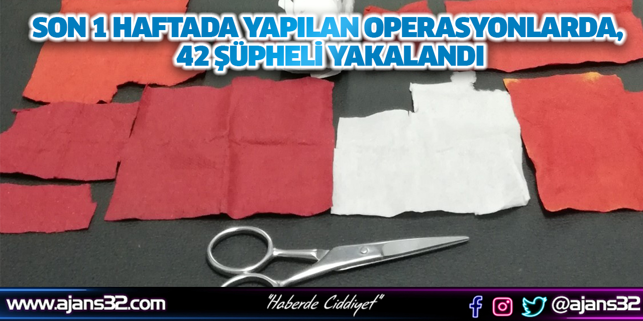 Son 1 Haftada Yapılan 21 Operasyonda, 42 Şüpheli Yakalandı