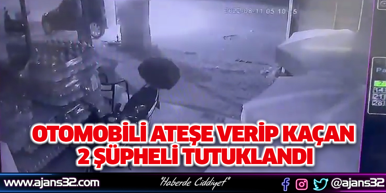 Otomobili Ateşe Verip Kaçan 2 Şüpheli Tutuklandı