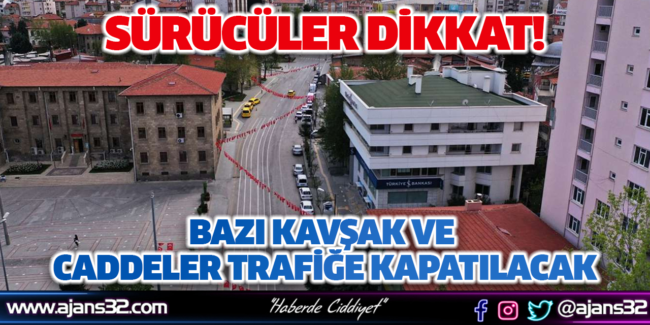 Bazı Kavşaklar ve Caddeler Trafiğe Kapatılacak