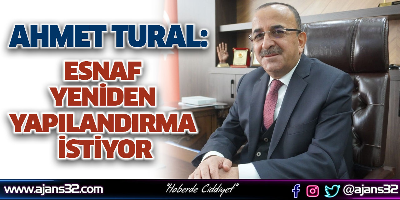 Ahmet Tural: Esnaf Yeniden Yapılandırma İstiyor