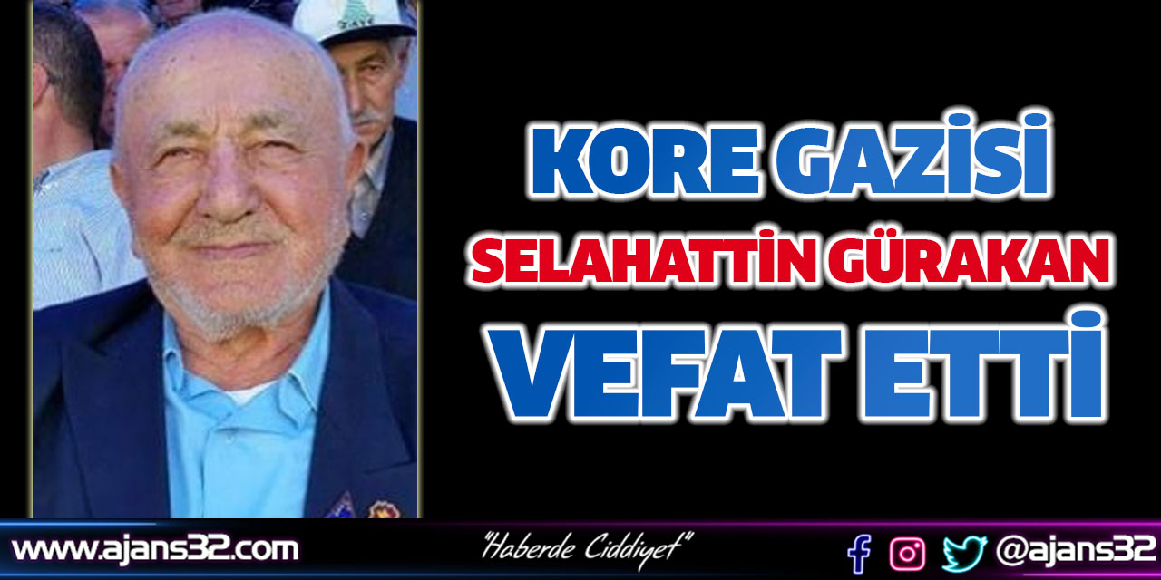 Kore Gazisi Selahattin Gürakan Vefat Etti