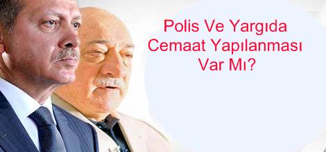 Polis Ve Yargıda Cemaat Yapılanması Var Mı?