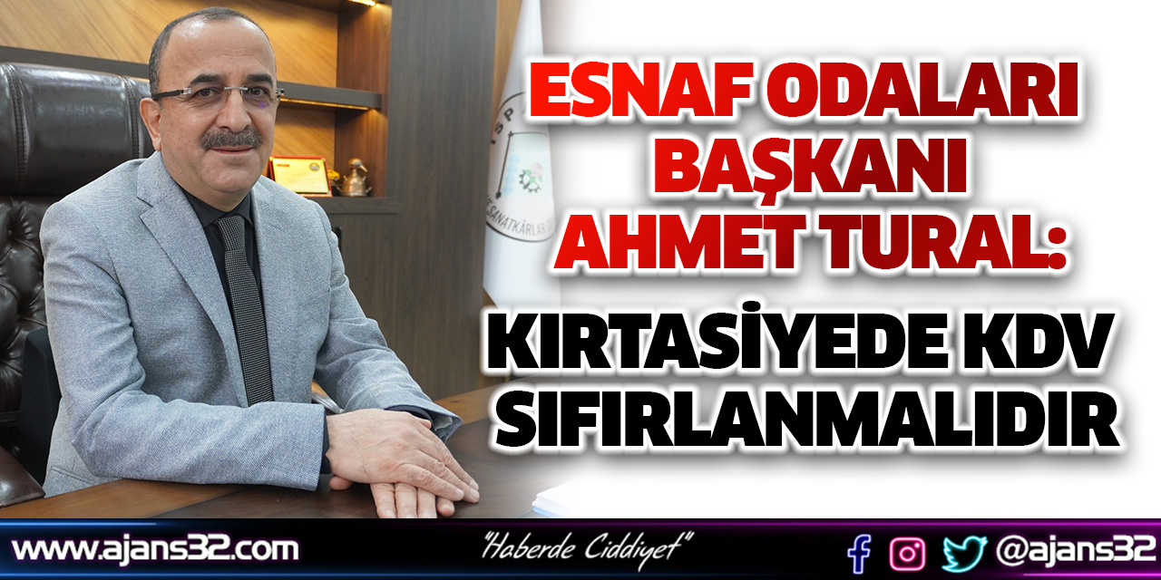 Ahmet Tural: Kırtasiyede KDV Sıfırlanmalıdır